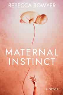 Maternal Instinct by Rebecca Bowyer