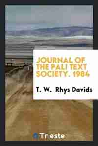 Journal of the Pali Text Society. 1984 by T. W. Rhys Davids