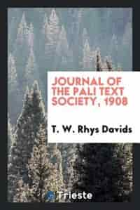 Journal of the Pali Text Society, 1908 by T. W. Rhys Davids
