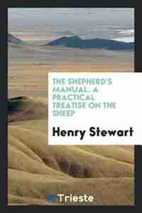 The shepherd's manual. A practical treatise on the sheep by Henry Stewart