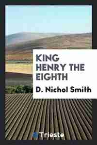 King Henry the Eighth by D. Nichol Smith