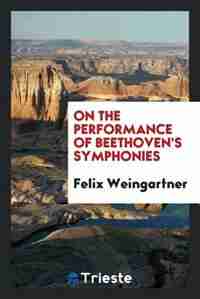 On the performance of Beethoven's symphonies by Felix Weingartner