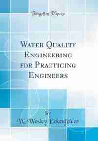 Water Quality Engineering for Practicing Engineers (Classic Reprint) by W. Wesley Eckenfelder