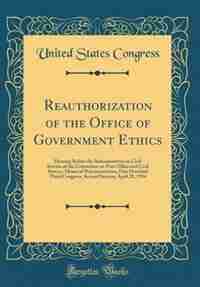 Reauthorization of the Office of Government Ethics: Hearing Before the Subcommittee on Civil Service of the Committee on Post Office and Civil Service, by United States Congress