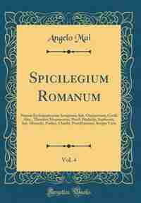 Spicilegium Romanum, Vol. 4: Patrum Ecclesiasticorum Serapionis, Ioh. Chrysostomi, Cyrilli Alex., Theodori Mopsuesteni, Procli D by Angelo Mai