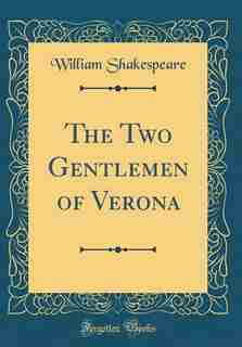 The Two Gentlemen of Verona (Classic Reprint) by William Shakespeare