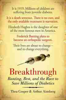Breakthrough: Banting, Best, And The Race To Save Millions Of Diabetics by Thea Cooper