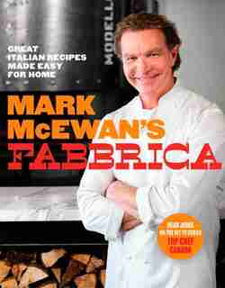 Mark Mcewan's Fabbrica: Great Italian Recipes Made Easy For Home by Mark Mcewan
