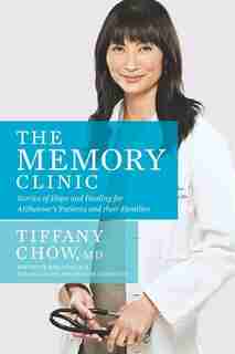 The Memory Clinic: Stories Of Hope And Healing For Alzheimer's Pts And Their Famils by Tiffany Chow