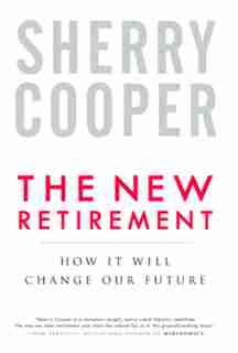 The New Retirement: How It Will Change Our Future by Sherry Cooper