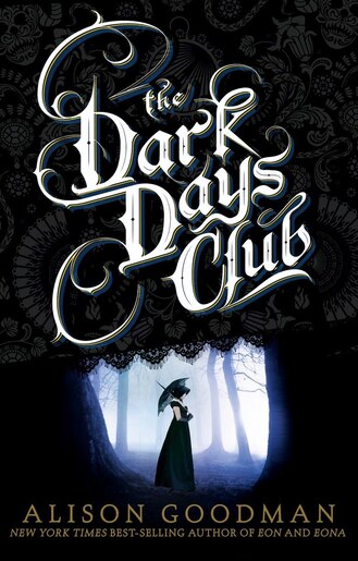 The Dark Days Club: Book 1 Of The Dark Days Club Trilogy by Alison Goodman