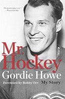 Mr. Hockey: The Autobiography Of Gordie Howe