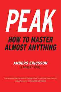 Peak: How To Master Almost Anything by K. Anders Ericsson