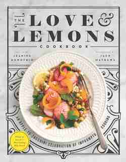 The Love And Lemons Cookbook: An Apple To Zucchini Celebration Of Impromptu Cooking by Jeanine Donofrio