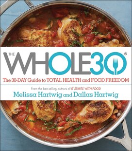 The Whole30: The 30-day Guide To Total Health And Food Freedom