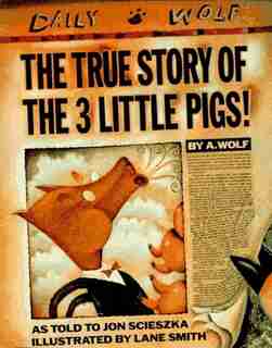 The True Story Of The Three Little Pigs by Jon Scieszka