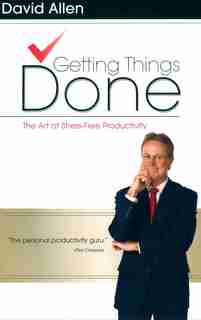 Getting Things Done: The Art Of Stress-free Productivity by David Allen