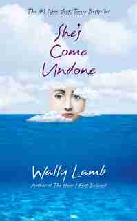 She's Come Undone by Wally Lamb