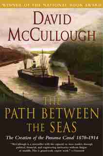 Path Between The Seas: The Creation of the Panama Canal, 1870-1914 by David Mccullough