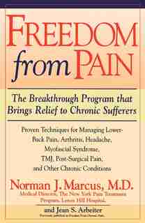 Freedom from Chronic Pain: The Breakthrough Method of Pain Relief Based on the New York Pain Treatment Program at Lenox Hill H by Norman J. Marcus