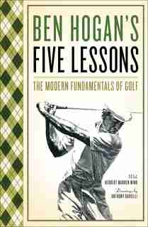 Ben Hogan's Five Lessons: The Modern Fundamentals of Golf by Ben Hogan