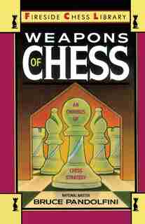 Weapons Of Chess: An Omnibus Of Chess Strategies by Bruce Pandolfini