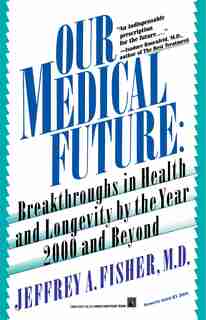 Our Medical Future by Jeffrey A. Fisher