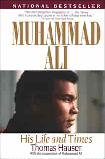 Muhammad Ali: His Life and Times by Thomas Hauser
