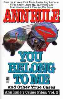 You Belong to Me and Other True Crime Cases by Ann Rule