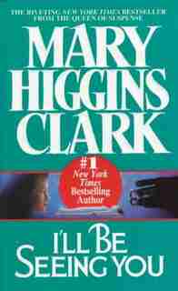 I'll Be Seeing You: A Novel by Mary Higgins Clark