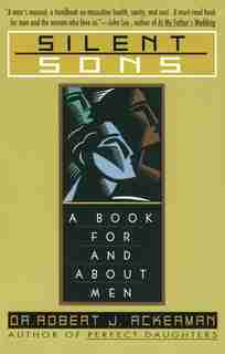 Silent Sons: A Book for and About Men by Robert Ackerman