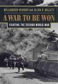 A War to Be Won: Fighting the Second World War by Williamson Murray