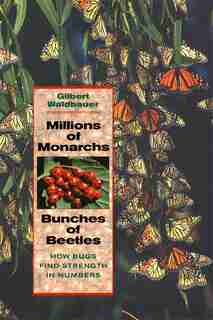 Millions of Monarchs, Bunches of Beetles: How Bugs Find Strength in Numbers by Gilbert Lee Waldbauer