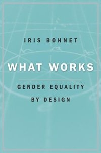 What Works Gender Equality By Design Book By Iris Bohnet