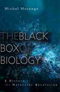 The Black Box Of Biology: A History Of The Molecular Revolution by Michel Morange