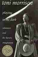 Playing in the Dark: Whiteness and the Literary Imagination de Toni Morrison