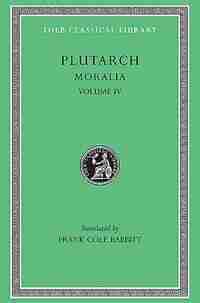 Moralia, Volume IV: Roman Questions. Greek Questions. Greek and Roman Parallel Stories. On the Fortune of the Romans. O by .. Plutarch