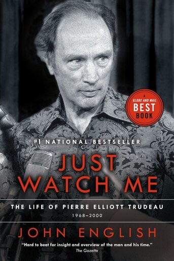 Just Watch Me The Life Of Pierre Elliott Trudeau Volume