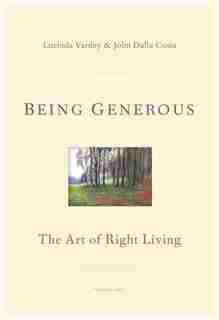 Being Generous: The Art Of Right Living by Lucinda Vardey