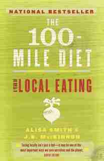The 100-Mile Diet: A Year of Local Eating by Alisa Smith