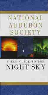 National Audubon Society Field Guide To The Night Sky by National Audubon Society