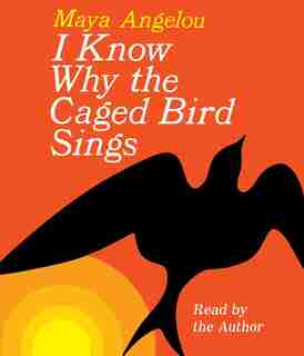 I Know Why The Caged Bird Sings by Maya Angelou