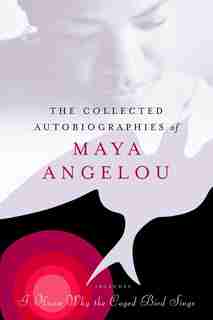 The Collected Autobiographies Of Maya Angelou: (Modern Library) by Maya Angelou