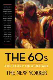 The 60s: The Story Of A Decade by Renata The New Yorker Magazine