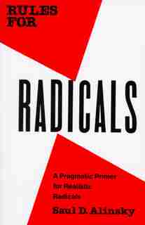 Rules For Radicals: A Pragmatic Primer For Realistic Radicals by Saul Alinsky