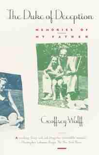 The Duke Of Deception: Memories Of My Father by Geoffrey Wolff
