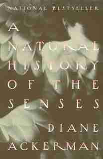 A Natural History Of The Senses by Diane Ackerman