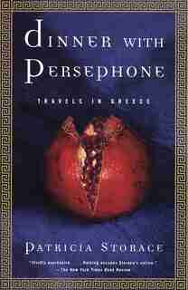 Dinner With Persephone: Travels In Greece by Patricia Storace