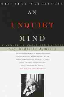 An Unquiet Mind: A Memoir Of Moods And Madness by Kay Redfield Jamison