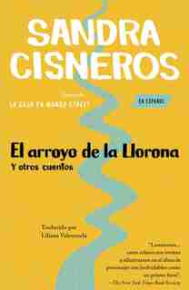 El Arroyo De La Llorona Y Otros Cuentos /woman Hollering Creek: (Woman Hollering Creek--Spanish-language edition) y otros cuentos de Sandra Cisneros